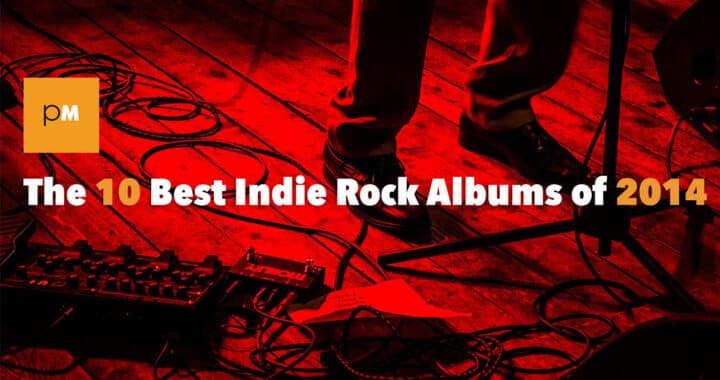 The 10 Best Indie Rock Albums of 2014